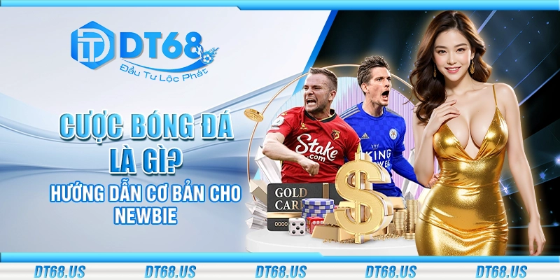 Cược bóng đá là gì? Hướng dẫn cơ bản cho newbie