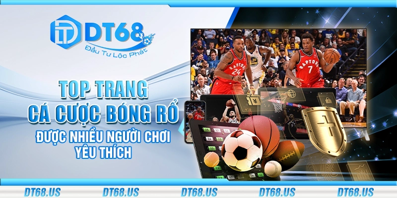 Top trang cá cược bóng rổ được nhiều người chơi yêu thích