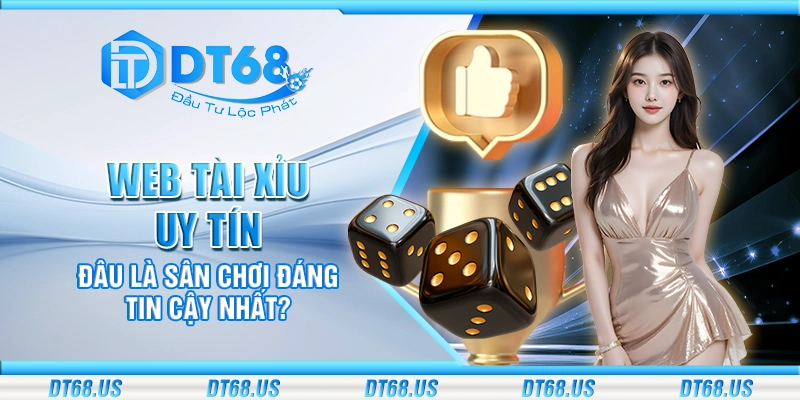 Web tài xỉu uy tín – đâu là sân chơi đáng tin cậy nhất?