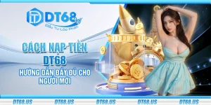 Cách nạp tiền DT68 - Hướng dẫn đầy đủ cho người mới