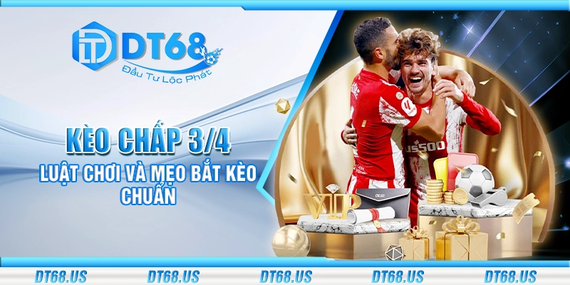 Kèo chấp 3/4 - Luật chơi và mẹo bắt kèo chuẩn