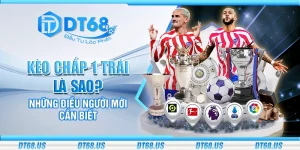 Kèo chấp 1 trái là sao? Những điều người mới cần biết