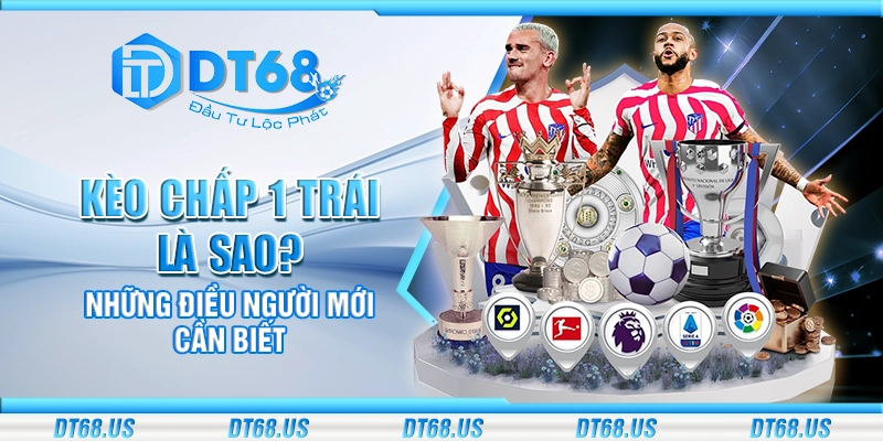 Kèo chấp 1 trái là sao? Những điều người mới cần biết