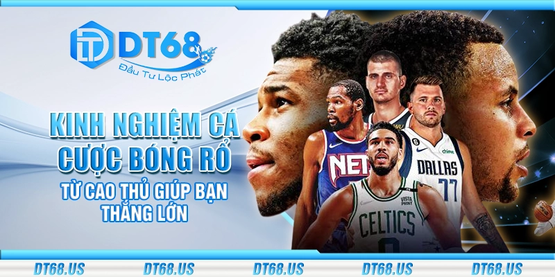 Kinh nghiệm cược bóng rổ từ cao thủ giúp bạn thắng lớn