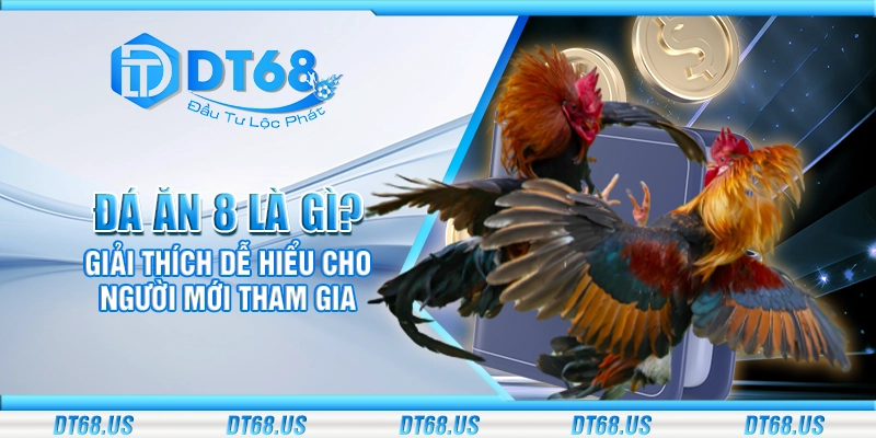 Đá ăn 8 là gì? Giải thích dễ hiểu cho người mới tham gia