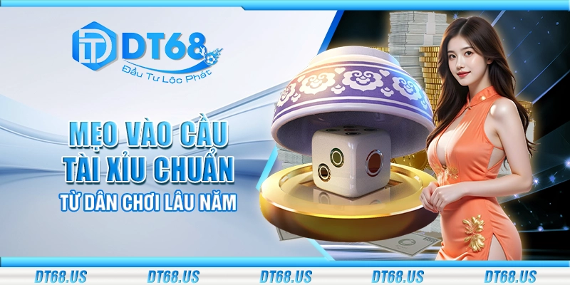 Mẹo vào cầu tài xỉu chuẩn từ dân chơi lâu năm