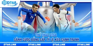 Thể Thao DT68 – Sảnh Cược Đẳng Cấp Tỷ Lệ Kèo Cạnh Tranh