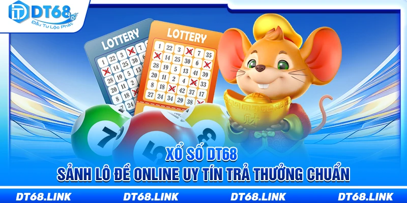 Xổ Số DT68 – Sảnh Lô Đề Online Uy Tín Trả Thưởng Chuẩn