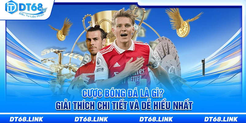 Cược Bóng Đá Là Gì? Giải Thích Cụ Thể Và Dễ Hiểu Nhất