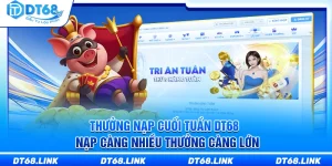 Thưởng Nạp Cuối Tuần DT68 – Nạp Càng Nhiều Thưởng Càng Lớn