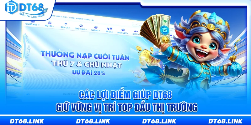 Các lợi điểm giúp DT68 giữ vững vị trí top đầu thị trường