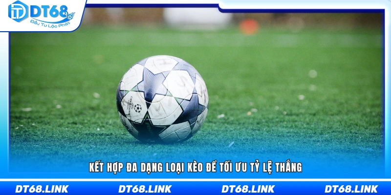 Sử dụng nhiều dạng kèo khác nhau