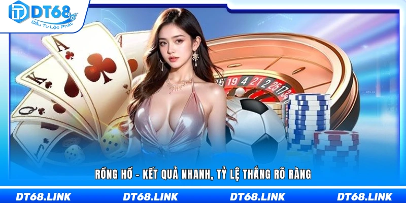 Rồng Hổ mang đến kết quả tức thì và tỷ lệ thắng minh bạch