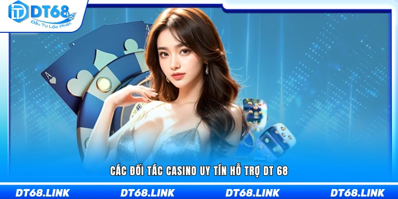 Casino live DT68 hợp tác với các thương hiệu quốc tế uy tín