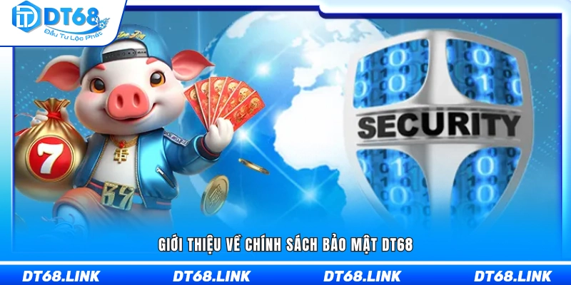 Tổng quan về chính sách bảo mật DT68
