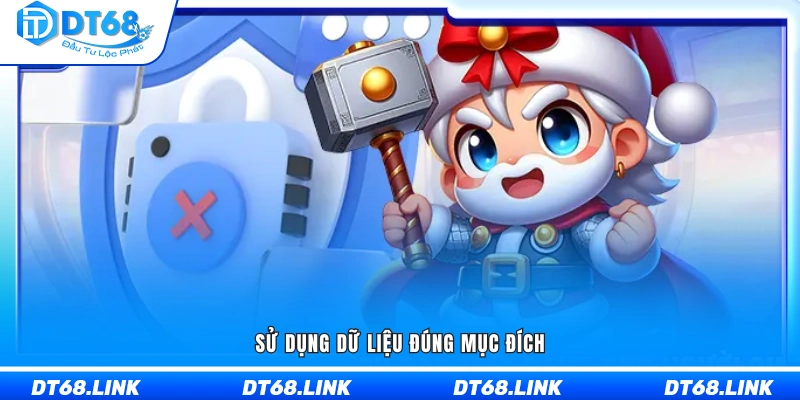 Đảm bảo dữ liệu được khai thác theo đúng mục đích