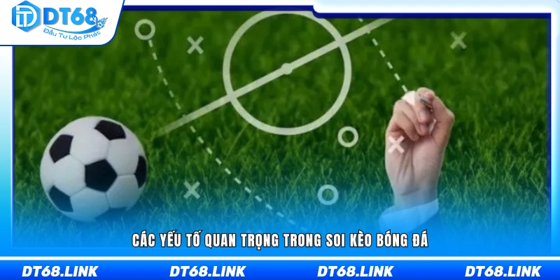 Những điểm then chốt cần chú ý khi phân tích kèo bóng đá