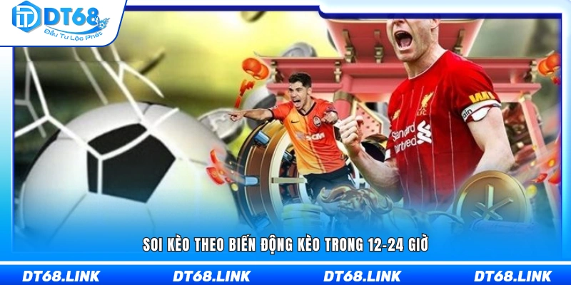 Dựa trên sự thay đổi tỷ lệ trong 12–24 giờ trước trận