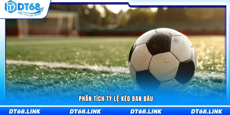 Đánh giá mức kèo mở đầu mà nhà cái đưa ra