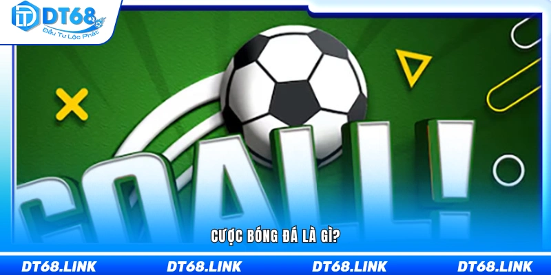 Giải thích cược bóng đá là gì?