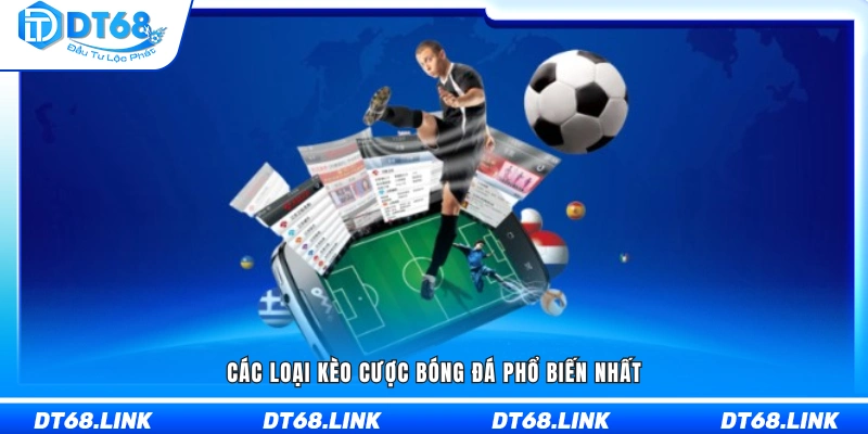 Những dạng kèo bóng đá được người chơi sử dụng nhiều nhất