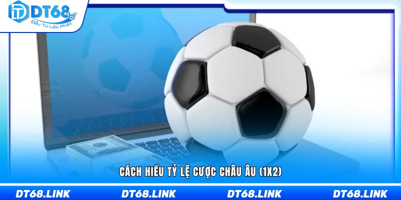 Hướng dẫn đọc và phân tích kèo châu Âu dạng 1X2