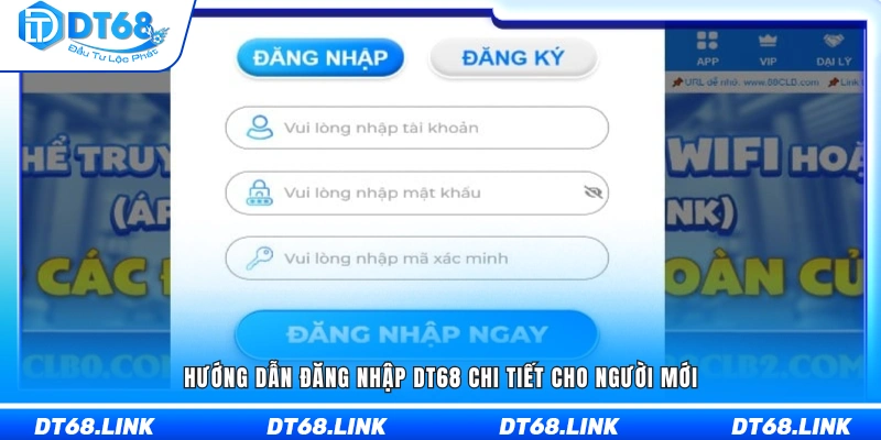 Hướng dẫn đầy đủ cách đăng nhập DT68