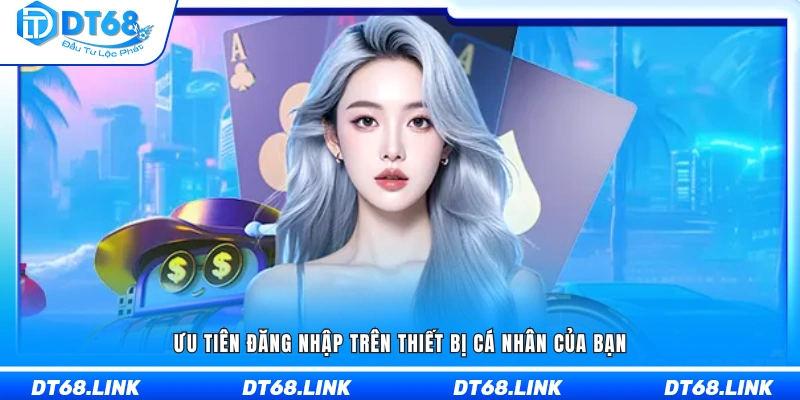 Khuyến khích sử dụng thiết bị cá nhân để đăng nhập