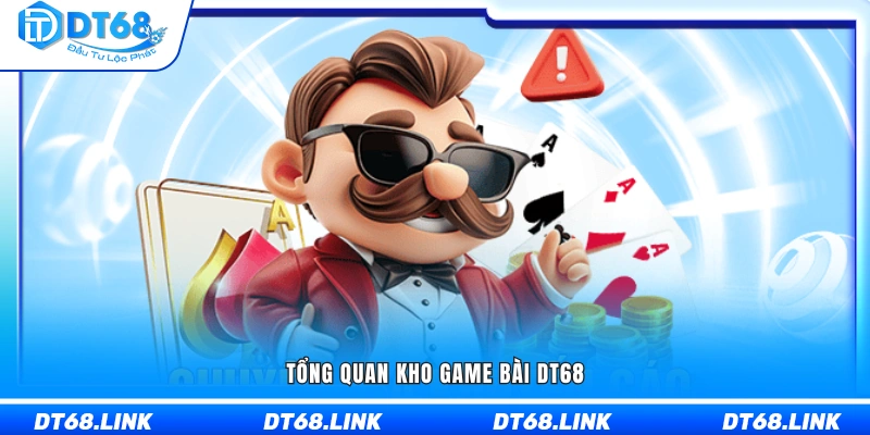 Khái quát hệ thống game bài DT68