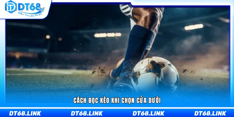 Hướng dẫn hiểu tỷ lệ kèo khi đặt cược vào đội chiếu dưới