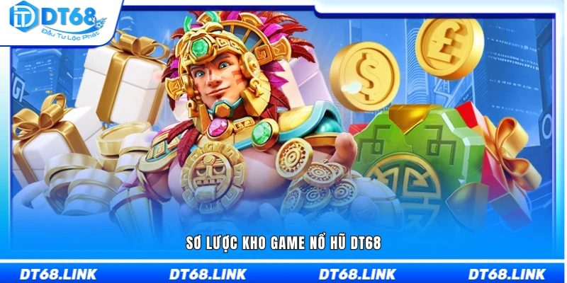 Khái quát hệ thống nổ hũ DT68