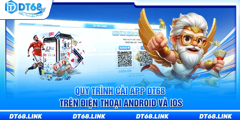 Quy trình cài app DT68 trên điện thoại Android và iOS