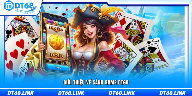 Tổng quan về hệ thống sảnh game DT68