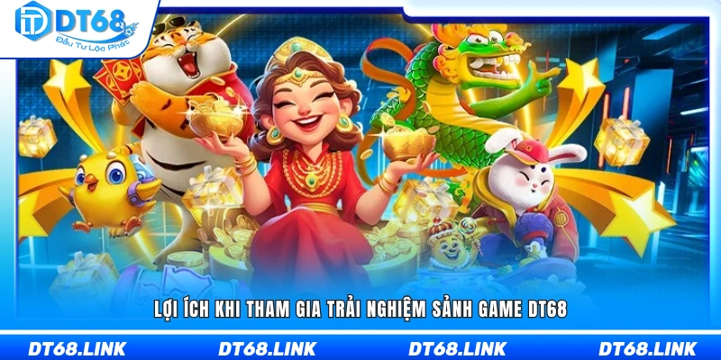 Những ưu điểm nổi bật của sảnh game DT68