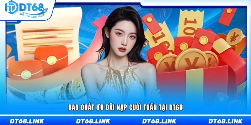 Tổng quan về chương trình thưởng nạp cuối tuần DT68