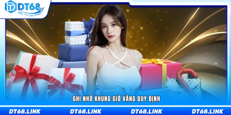 Ghi nhớ chính xác khung giờ vàng được áp dụng