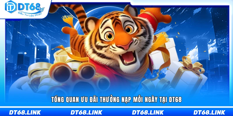 Giới thiệu hệ thống thưởng nạp mỗi ngày DT68 